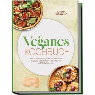 Veganes Backbuch: Die leckersten veganen Backrezepte für jeden Geschmack – gelingsicher & 100% pflanzlich – inkl. 30-Tage-Ernährungsplan, Grundteige &