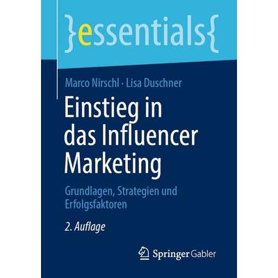 Einstieg in das Influencer Marketing, Taschenbuch von Marco Nirschl,Lisa Duschner, Springer Fachmedien Wiesbaden GmbH, 978-3-658-52579-8