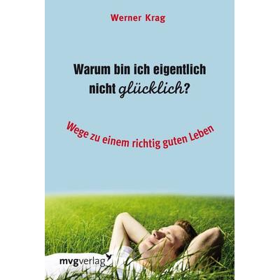 Warum bin ich eigentlich nicht glücklich?, Taschenbuch von Werner Krag, Mvg, 978-3-86882-244-1