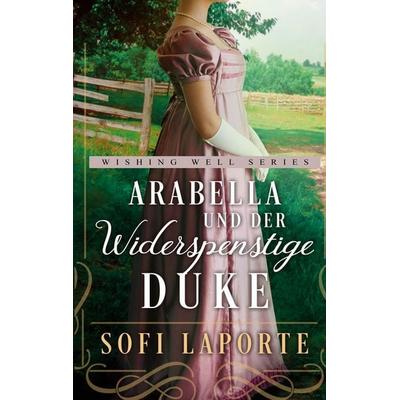 Arabella und der widerspenstige Duke, Taschenbuch von Sofi Laporte, BoD – Books on Demand, 978-3-696-38742-6