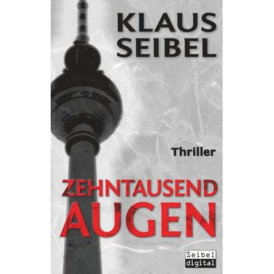 Zehntausend Augen, Taschenbuch von Klaus Seibel, BoD – Books on Demand, 978-3-7504-0374-1