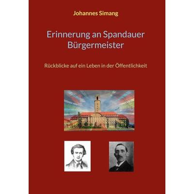 Erinnerung an Spandauer Bürgermeister, Gebundene Ausgabe von Johannes Simang, BoD – Books on Demand, 978-3-695-18791-1