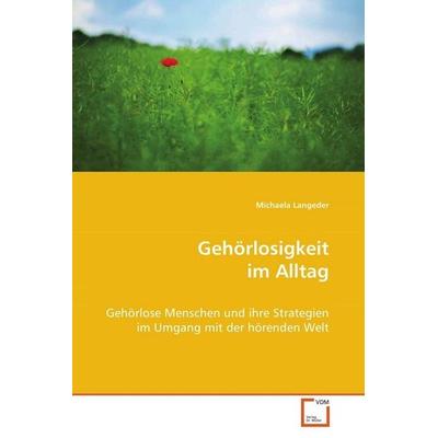 Langeder, M: Gehörlosigkeit im Alltag, Taschenbuch von Michaela Langeder, VDM, 978-3-639-07281-5