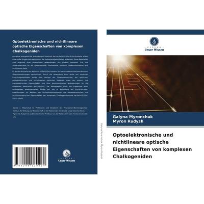 Optoelektronische und nichtlineare optische Eigenschaften von komplexen Chalkogeniden, Taschenbuch von Galyna Myronchuk,Myron Rudysh, Verlag Unser