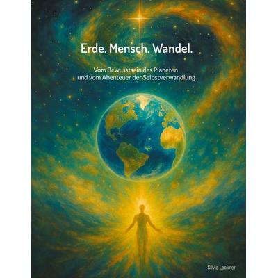 Erde. Mensch. Wandel., Gebundene Ausgabe von Silvia Lackner, BoD – Books on Demand, 978-3-8192-8115-0