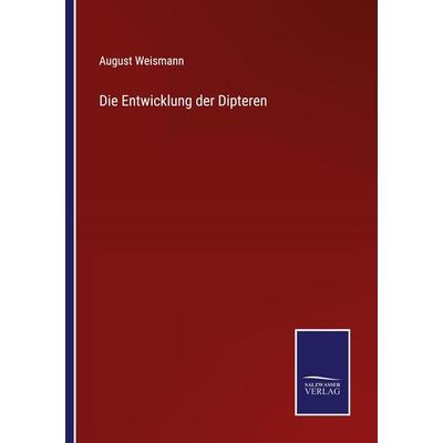 Die Entwicklung der Dipteren, Taschenbuch von August Weismann, BoD - Books on Demand, 978-3-7525-9738-7