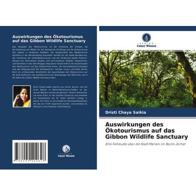 Auswirkungen des Ökotourismus auf das Gibbon Wildlife Sanctuary, Taschenbuch von Dristi Chaya Saikia, Verlag Unser Wissen, 978-620-4-40262-8