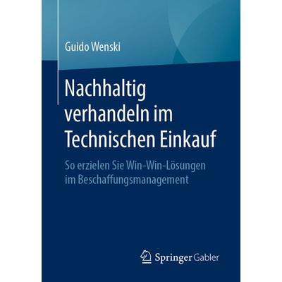 Nachhaltig verhandeln im Technischen Einkauf, Taschenbuch von Guido Wenski, Springer Fachmedien Wiesbaden GmbH, 978-3-658-30438-6