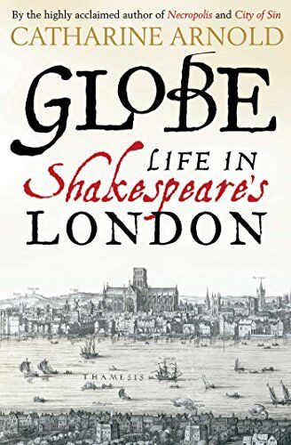 Catharine Arnold - Globe: Life in Shakespeare's London - Preis vom 09.10.2026 07:28:09 h