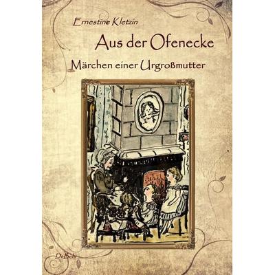 Aus der Ofenecke - Märchen einer Urgroßmutter, Taschenbuch von Ernestine Kletzin, Verlag DeBehr, 978-3-944028-11-8