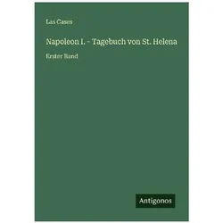 Napoleon I. - Tagebuch von St. Helena, Belletristik von Las Cases