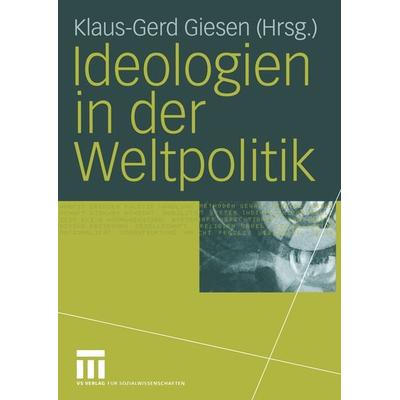 Ideologien in der Weltpolitik, Taschenbuch von Klaus-Gerd Giesen, VS Verlag für Sozialwissenschaften, 978-3-8100-4015-2