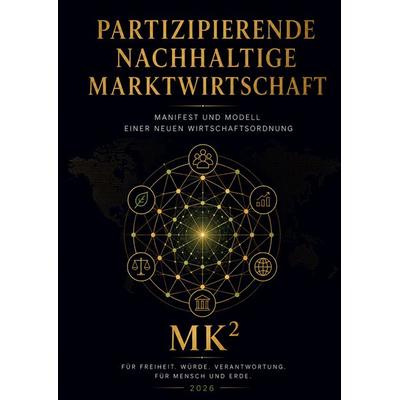 Partizipierende Nachhaltige Marktwirtschaft, Gebundene Ausgabe von MK_Quadrat, BoD – Books on Demand, 978-3-695-71101-7