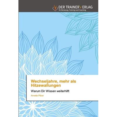 Wechseljahre, mehr als Hitzewallungen, Taschenbuch von Annette Pitzer, Trainerverlag, 978-620-0-76821-6