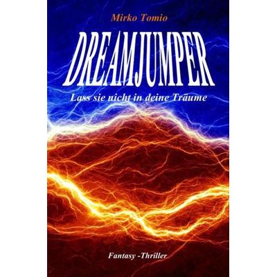 Dreamjumper, Taschenbuch von Mirko Tomio, Epubli, 978-3-7418-3106-5