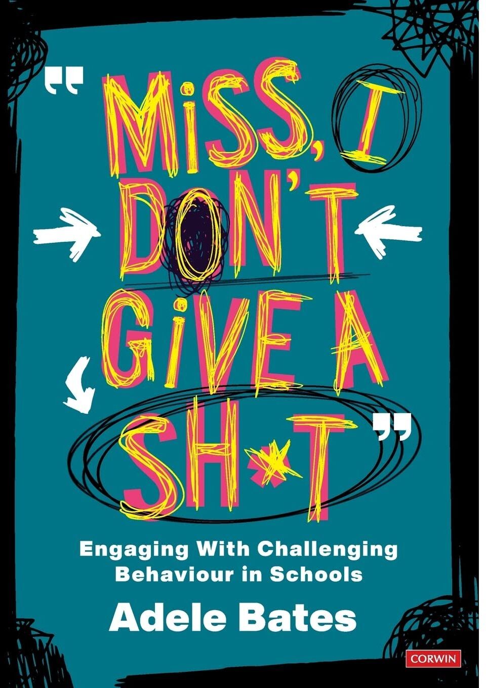 SAGE Publications Miss, I dont give a sh*t : Engaging with challenging behaviour in schools
