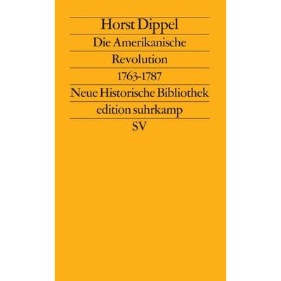 Die Amerikanische Revolution 1763–1787, Taschenbuch von Horst Dippel, Suhrkamp, 978-3-518-11263-2