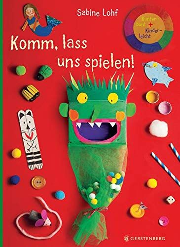 Sabine Lohf - Komm, lass uns spielen!: Kunterbunt + Kinderleicht - Preis vom 09.10.2026 07:28:09 h