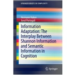 Information Adaptation: The Interplay Between Shannon Information and Semantic Information in Cognit, Fachbücher von Hermann Haken, Juval Portugali