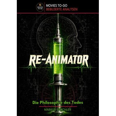 Re-Animator – Die Philosophie des Todes (Movies To-Go), Gebundene Ausgabe von Markus Brüchler, Colla & Gen Verlag und Service, 978-3-9857862-0-6