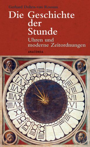 Gerhard Dohrn-van Rossum - Die Geschichte der Stunde. Uhren und moderne Zeitordnungen - Preis vom 09.10.2026 07:28:09 h