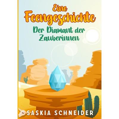Eine Feengeschichte / Eine Feengeschichte - Der Diamant der Zauberinnen, Taschenbuch von Saskia Schneider, Epubli, 978-3-7541-4812-9