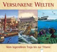 Claudia Toll - Versunkene Welten - Vom legendären Troja bis zur Titanic - Preis vom 14.10.2026 23:07:16 h