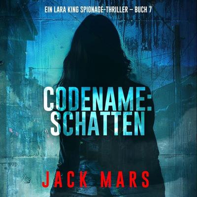 Codename: Schatten (Ein Lara King Spionage-Thriller – Buch 7) - Jack Mars, Audio, 9798261407072
