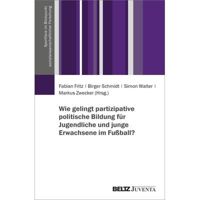 Wie gelingt partizipative politische Bildung für Jugendliche und junge Erwachsene im Fußball?, Taschenbuch von , Juventa Verlag ein Imprint der Beltz