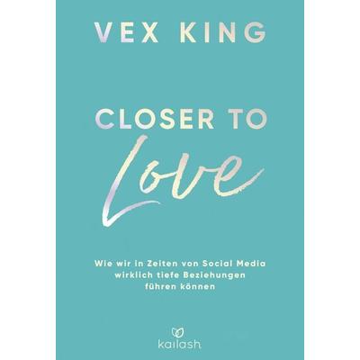 Closer to Love, Gebundene Ausgabe von Vex King, Kailash, 978-3-424-63253-8