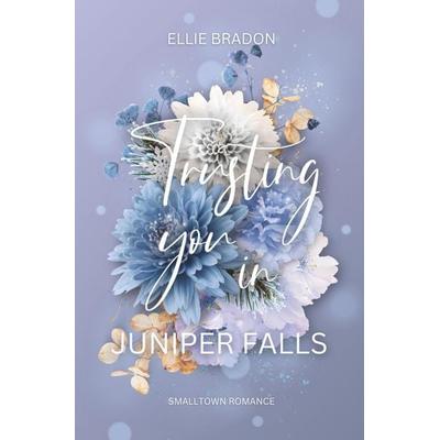Trusting You In Juniper Falls, Taschenbuch von Ellie Bradon, Tolino media, 978-3-696-91539-1