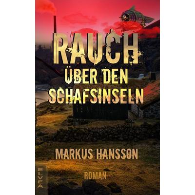 Rauch über den Schafsinseln, Taschenbuch von Hansson Markus, Elvea Verlag, 978-3-946751-31-1