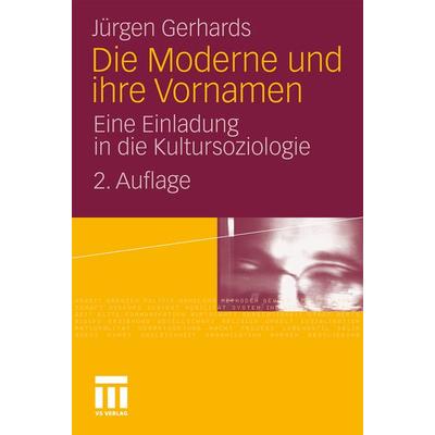 Die Moderne und ihre Vornamen, Taschenbuch von Jürgen Gerhards, VS Verlag für Sozialwissenschaften, 978-3-531-17413-6