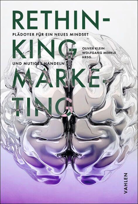 RETHINKING MARKETING: Plädoyer für ein neues Mind Set und mutiges Handeln - Preis vom 10.10.2026 11:48:34 h