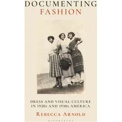 Documenting Fashion, Sachbücher von Rebecca Arnold