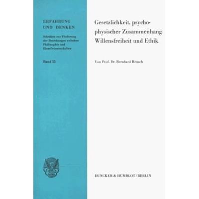 Gesetzlichkeit, Psychophysischer Zusammenhang, Willensfreiheit und Ethik., Taschenbuch von Bernhard Rensch, Duncker & Humblot, 978-3-428-04340-8
