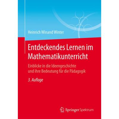 Entdeckendes Lernen im Mathematikunterricht, Taschenbuch von Heinrich Winand Winter, Springer Fachmedien Wiesbaden GmbH, 978-3-658-10604-1