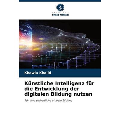 Künstliche Intelligenz für die Entwicklung der digitalen Bildung nutzen, Taschenbuch von Khawla Khalid, Verlag Unser Wissen, 978-620-8-78585-7