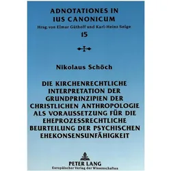 Die kirchenrechtliche Interpretation der Grundprinzipien der christlichen Anthropologie als Vorausse, Fachbücher von Nikolaus Schöch