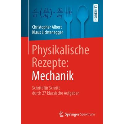 Physikalische Rezepte: Mechanik, Taschenbuch von Christopher Albert,Klaus Lichtenegger, Springer Berlin, 978-3-662-57296-2