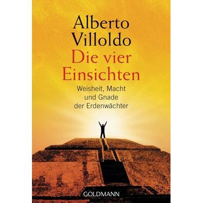 Die vier Einsichten, Taschenbuch von Alberto Villoldo, Goldmann, 978-3-442-21805-9
