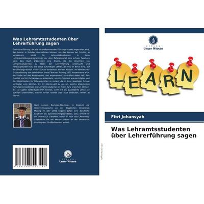 Was Lehramtsstudenten über Lehrerführung sagen, Taschenbuch von Fitri Johansyah, Verlag Unser Wissen, 978-620-8-55714-0