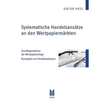 Systematische Handelsansätze an den Wertpapiermärkten, Taschenbuch von Viktor Hoss, Akademische Verlagsgemeinschaft München, 978-3-86924-291-0