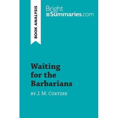 Waiting for the Barbarians by J. M. Coetzee (Book Analysis), Taschenbuch von Bright Summaries, BrightSummaries.com, 978-2-8080-0221-9