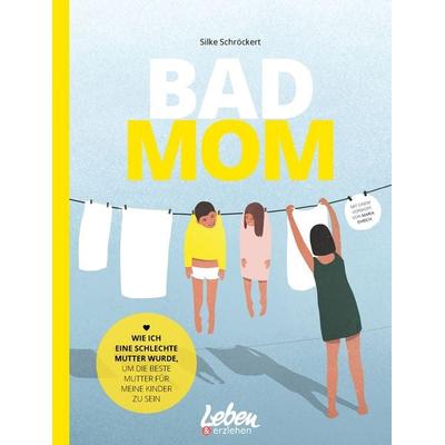 BAD MOM, Taschenbuch von Silke Schröckert, Junior Medien, 978-3-910509-02-3