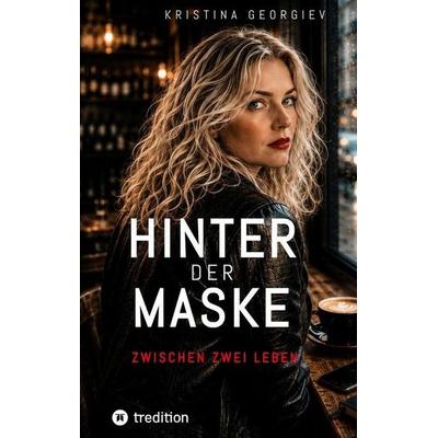 Hinter der Maske, Taschenbuch von Kristina Georgiev, Tredition, 978-3-384-96149-5