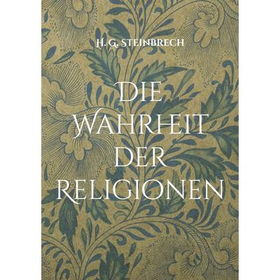 Die Wahrheit der Religionen, Taschenbuch von Hans Günter Steinbrech, BoD – Books on Demand, 978-3-7543-3286-3