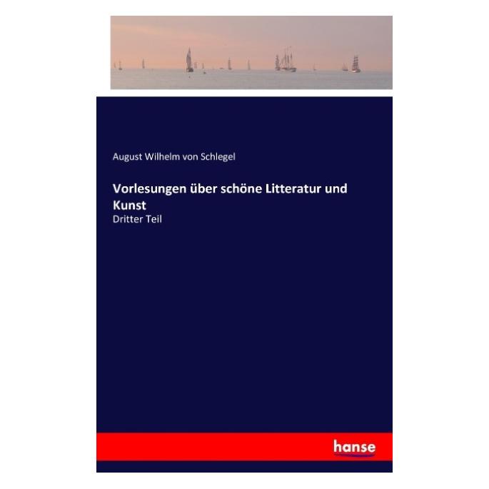 Hansebooks Vorlesungen über schöne Litteratur und Kunst (Deutsch, Softcover, August Wilhelm von Schlegel) (55812939)
