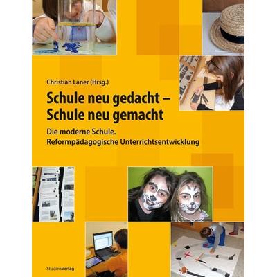 Schule neu gedacht – Schule neu gemacht, Taschenbuch von Christian Laner,Harald Eichelberger,Karin Dietl, Studien Verlag, 978-3-7065-5011-6