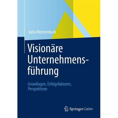 Visionäre Unternehmensführung, Taschenbuch von Jutta Menzenbach, Betriebswirtschaftlicher Verlag Gabler, 978-3-8349-3910-4